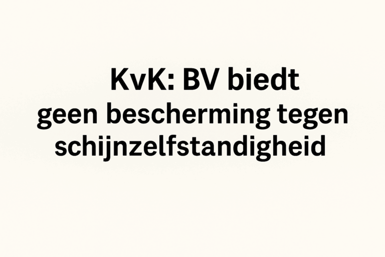 “KvK waarschuwt: BV biedt geen bescherming tegen schijnzelfstandigheid”